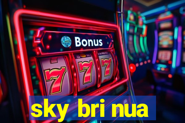 sky bri nua